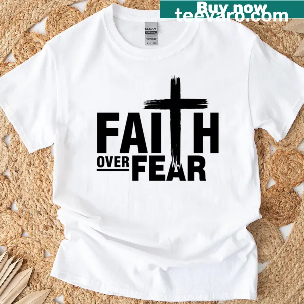 Inspirational T-shirt with 'Faith Over Fear' text design.
