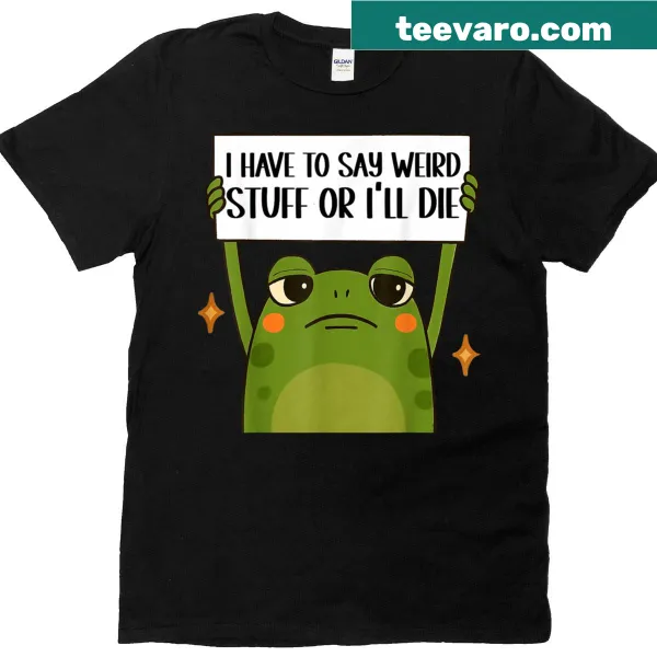 Cartoon frog meme t-shirt with humorous text about saying weird stuff