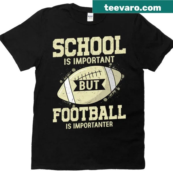 Funny t-shirt stating 'School Is Important But Football Is Importanter'