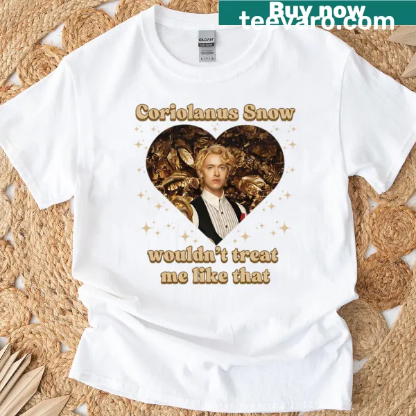 Bold text on shirt stating 'Wouldn't Treat Me Like That'
