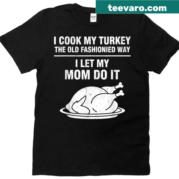 Funny turkey cooking shirt with humorous text about Mom cooking