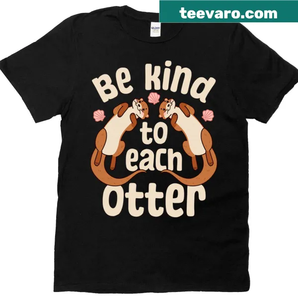 Cute tee with otters and the message 'Be Kind To Each Otter'