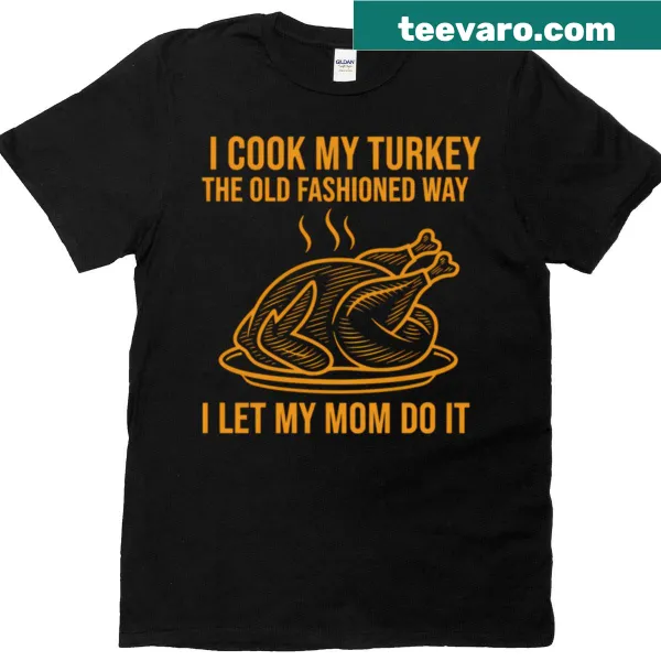 T-shirt with humorous turkey cooking quote about letting mom do it