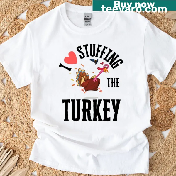 Funny Thanksgiving t-shirt with the text 'I Love Stuffing The Turkey'