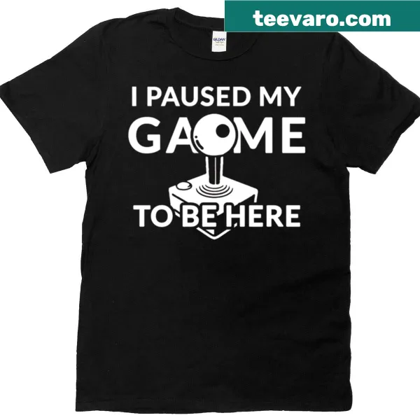 Funny gamer t-shirt with the phrase "I Paused My Game To Be Here"