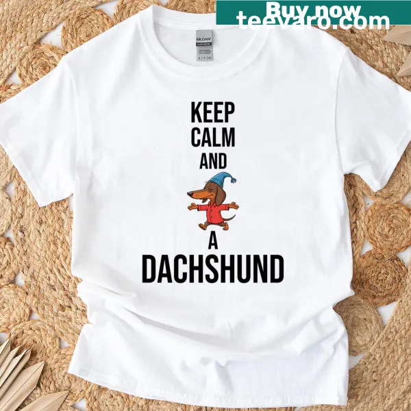 Keep Calm And Hug A Dachshund T-shirt