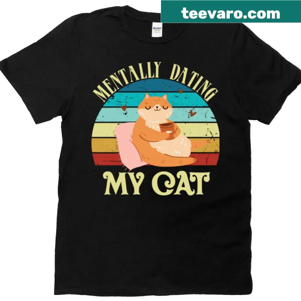 Mentally dating my cat humorous text t-shirt