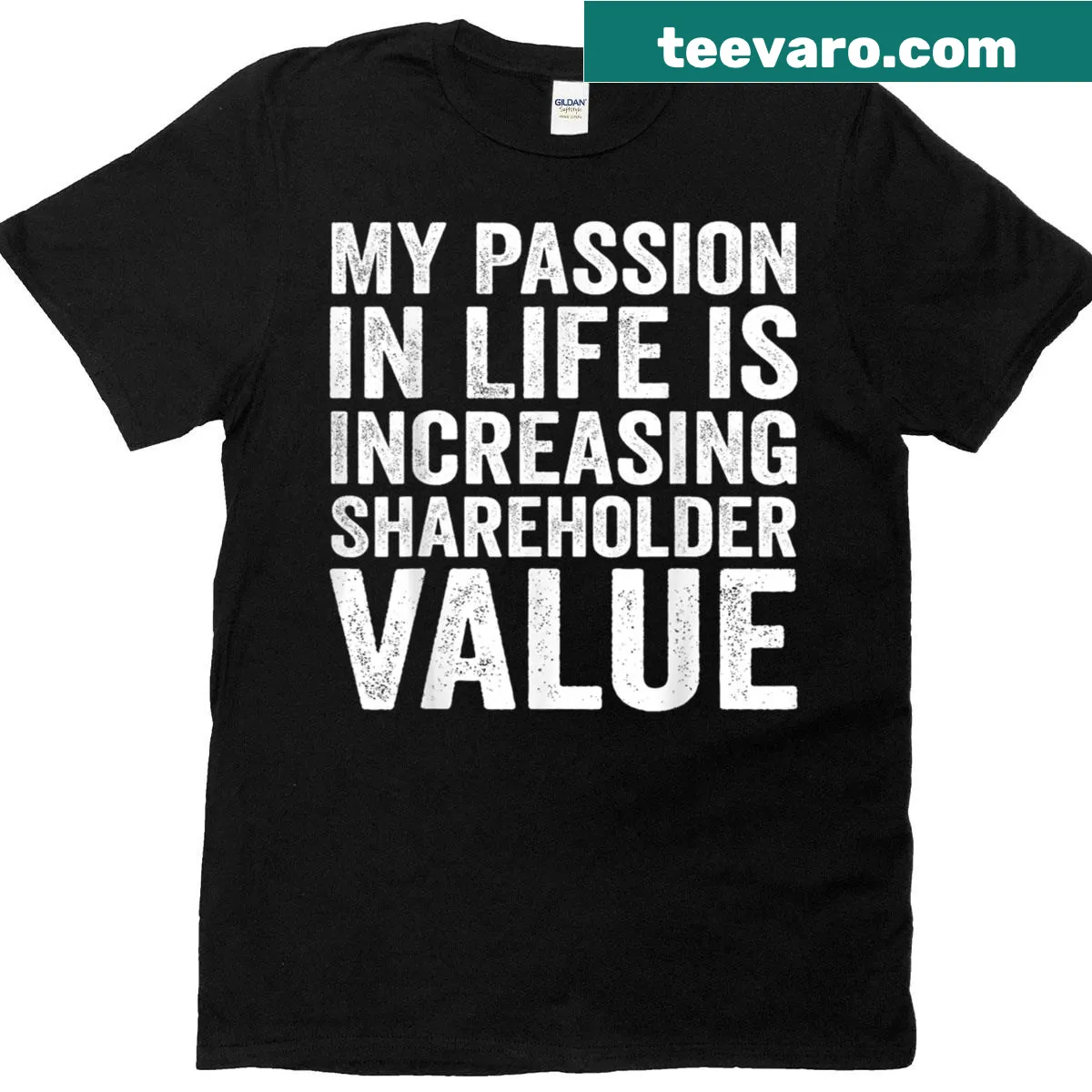 T-shirt with the phrase 'My Passion In Life Is Increasing Shareholder Value' — on a men's t-shirt