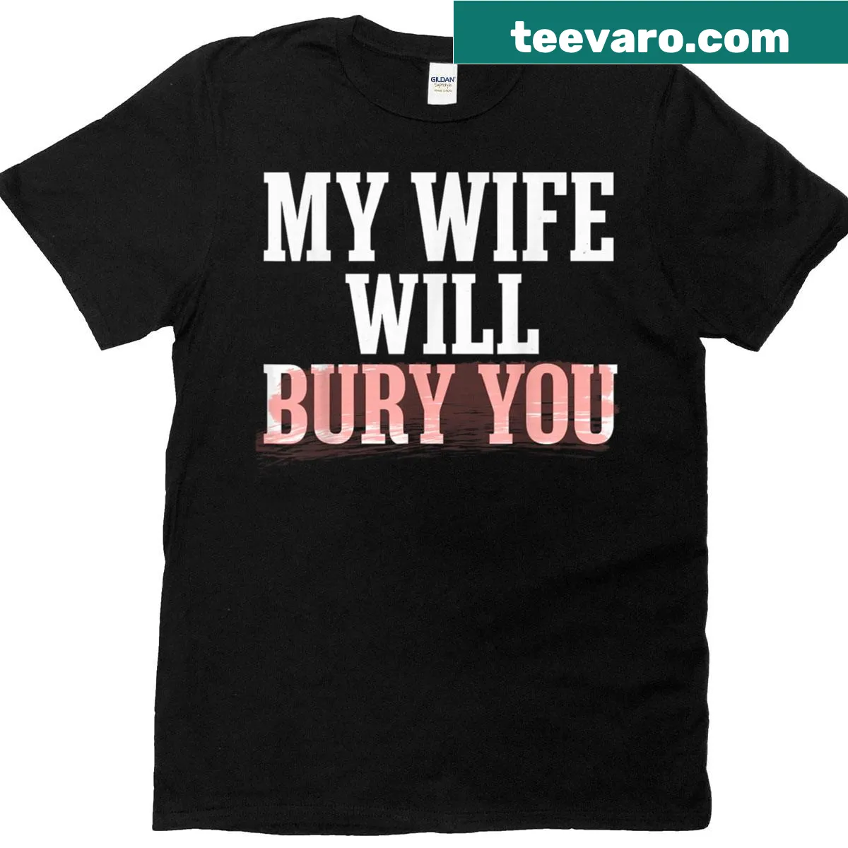 Funny T-shirt with the phrase 'My Wife Will Bury You' in bold text. — on a men's t-shirt