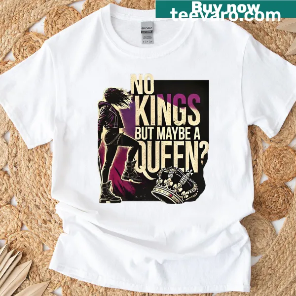 Edgy typography T-shirt with the phrase No Kings But Maybe A Queen.