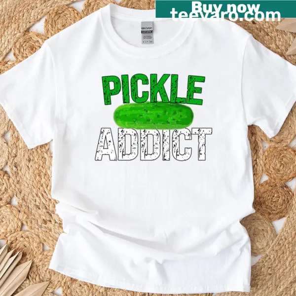 Funny t-shirt with saying about being a pickle addict