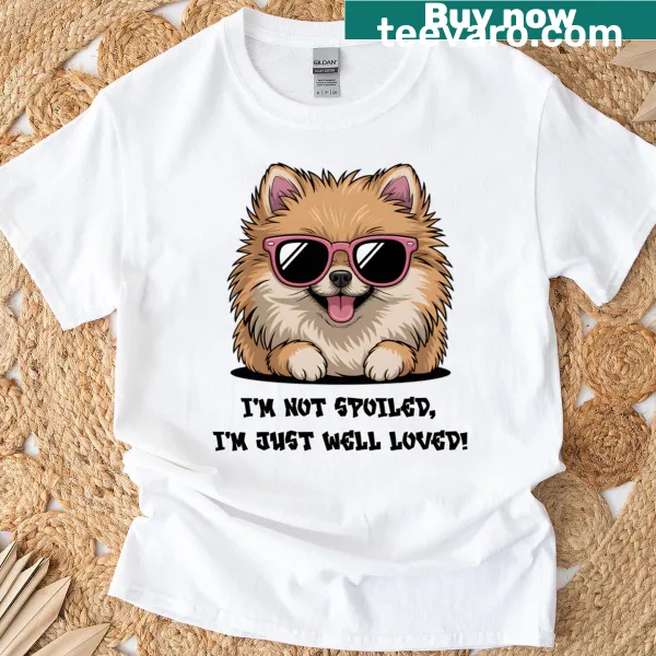 Cute Pomeranian illustration with the text 'I'm not spoiled, I'm well-loved'