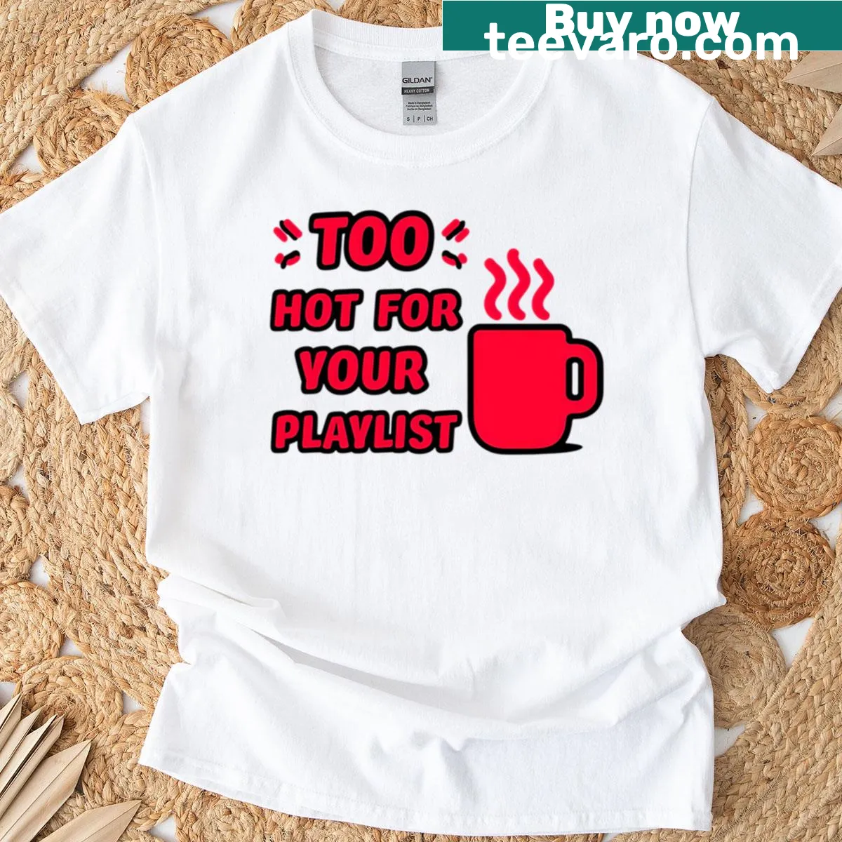 Funny T-shirt with 'Too Hot For Your Playlist' text design — on a men's t-shirt