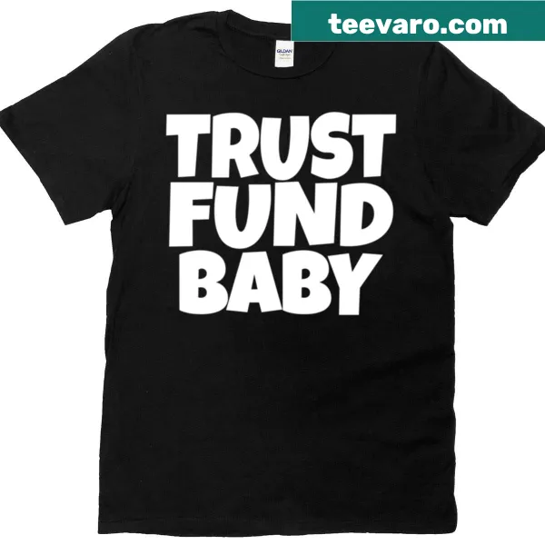 Sarcastic Trust Fund Baby t-shirt with bold humorous text