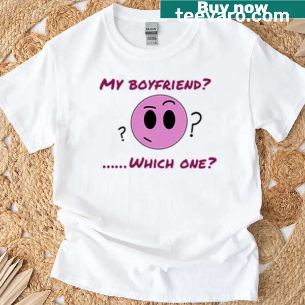 Funny tee with the question 'Which Boyfriend?' printed on it