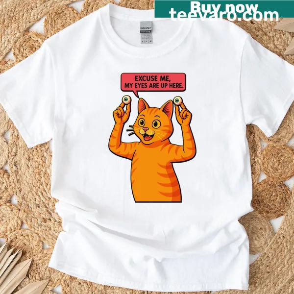 Funny Cat T-shirt with the phrase 'My Eyes Are Up Here' prominently printed