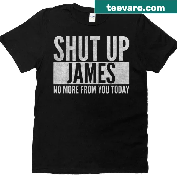 Funny t-shirt with 'Shut Up James' graphic