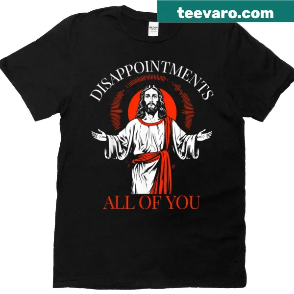 Typography t-shirt with the saying 'Disappointments All Of You'