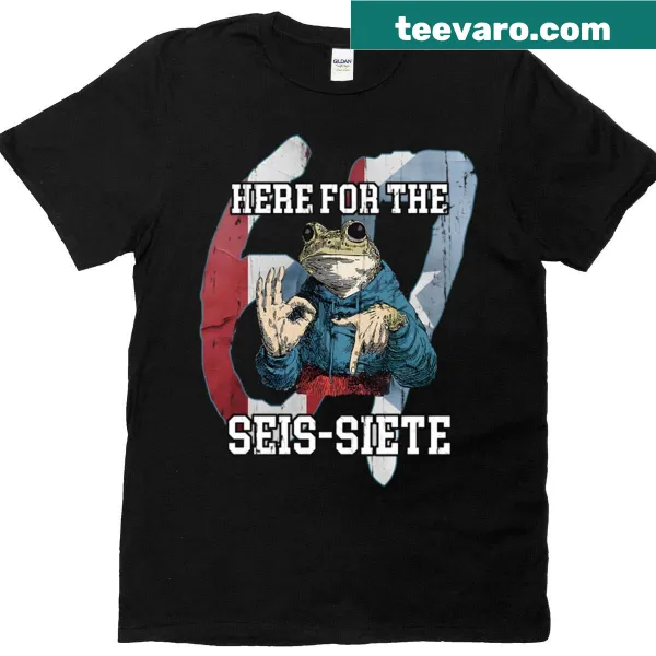 Humorous t-shirt with the phrase 'Here For The Seis-siete'
