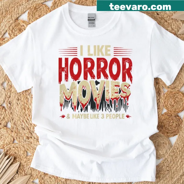 T-shirt with the phrase 'I Like Horror Movies Maybe Like 3 People'