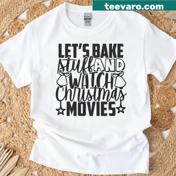 Text design that says 'Let's Bake Stuff And Watch Christmas Movies' on a shirt