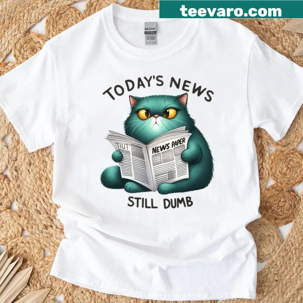 Text graphic stating 'Today's News Is Still Stupid' on a casual t-shirt