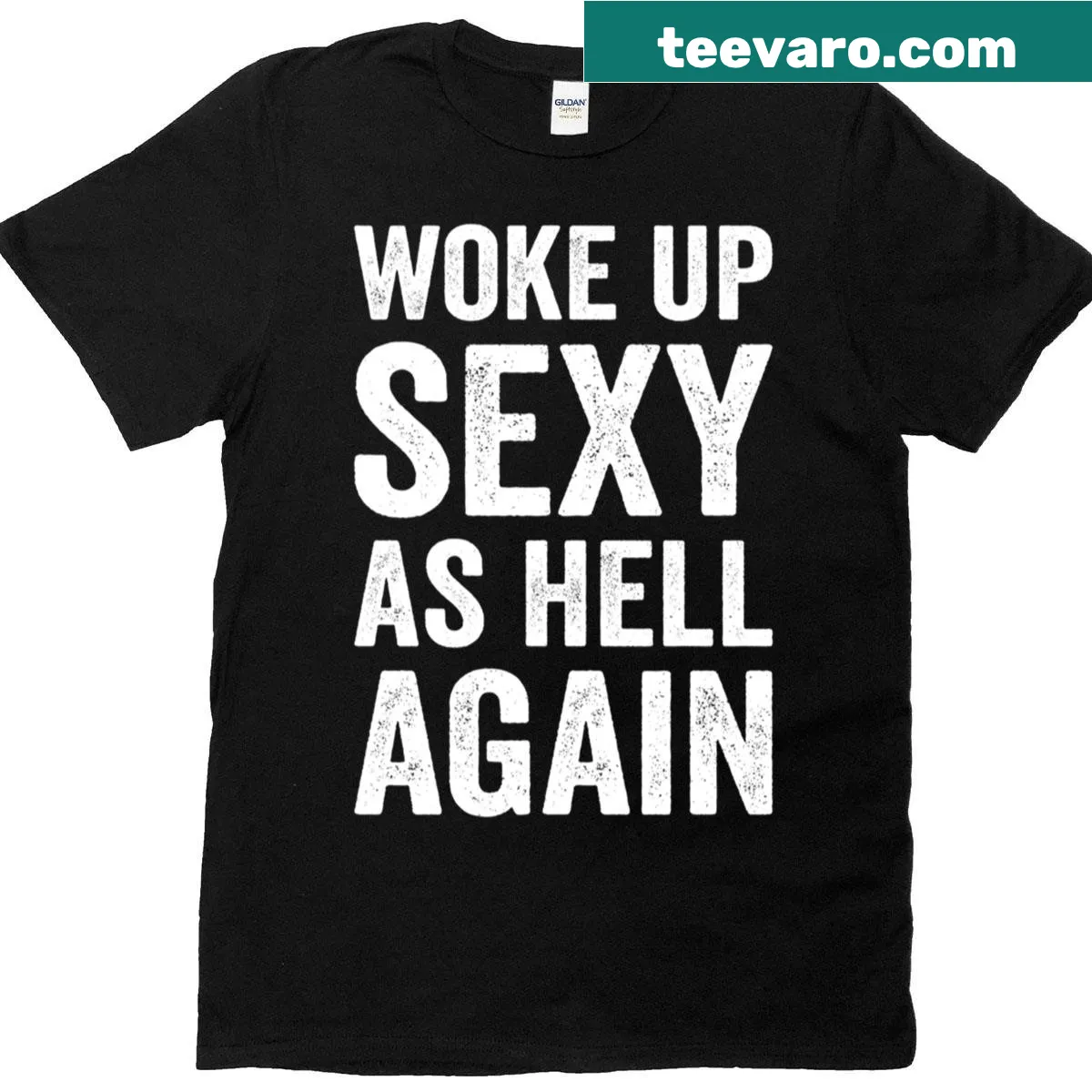 Text saying 'Woke Up Sexy As Hell Again' in playful typography — on a men's t-shirt