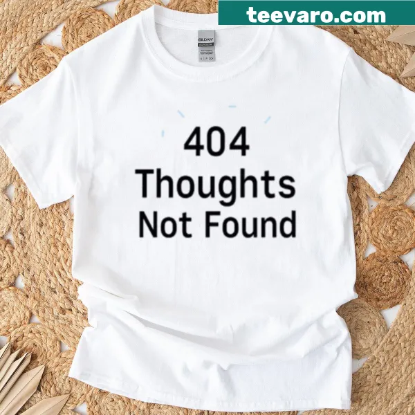 Minimalist T-shirt with '404 Thoughts Not Found' text for tech enthusiasts