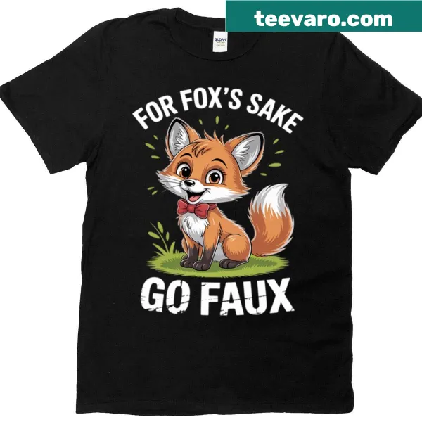 Funny animal rights T-shirt with text 'For Fox's Sake Go Faux'