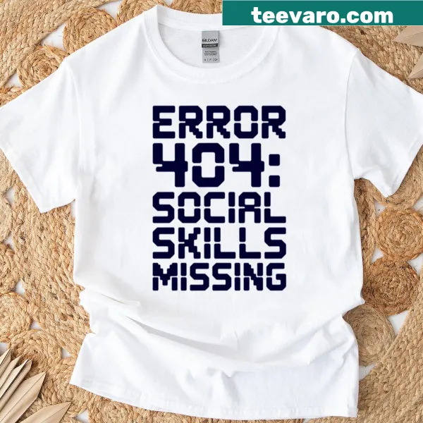 Humorous Error 404 social skills missing graphic T-shirt.