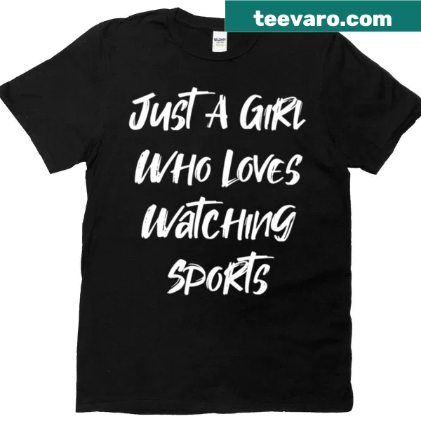 Just a girl who loves watching sports t-shirt with bold text