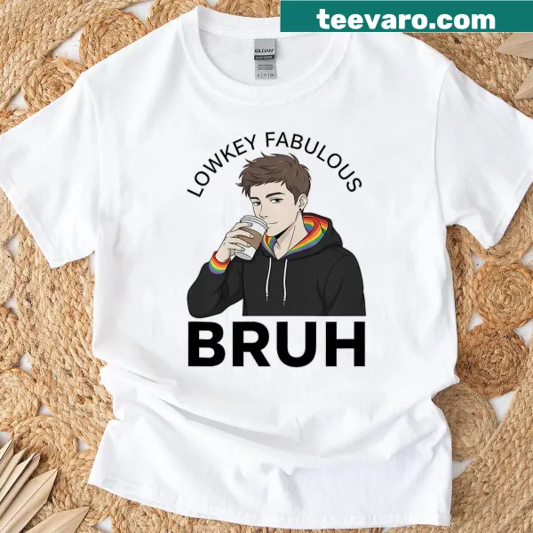 Humorous typography T-shirt with 'Lowkey Fabulous Bruh' text