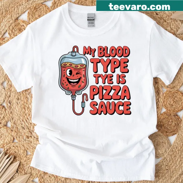 Funny T-shirt stating 'My Blood Type Is Pizza Sauce'