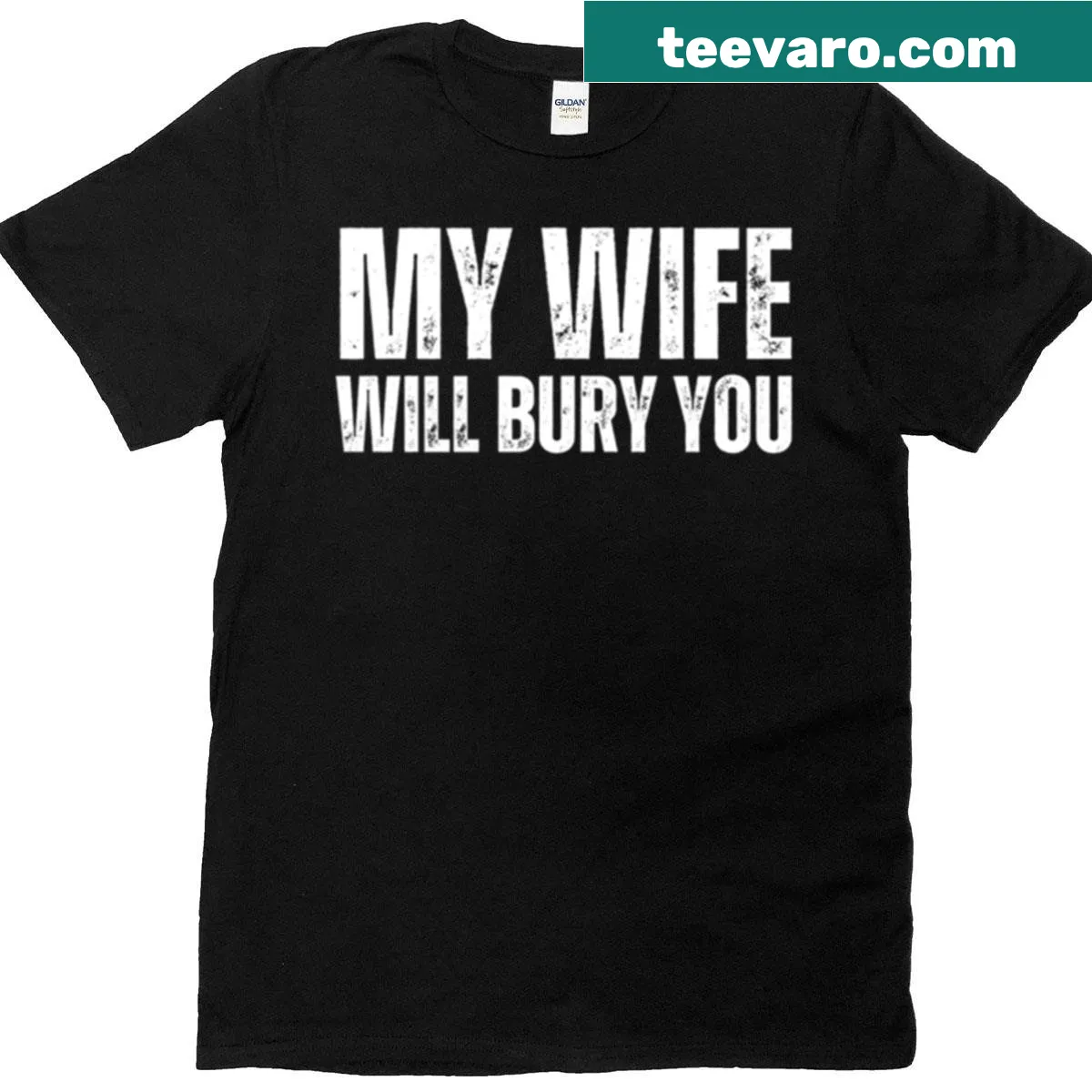 Bold statement t-shirt stating 'My Wife Will Bury You' for couples — on a men's t-shirt