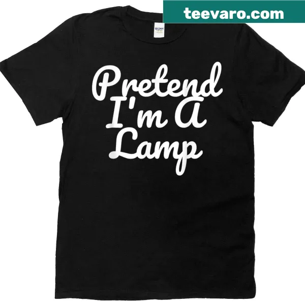 Humorous t-shirt with the phrase 'Pretend I'm A Lamp' in fun typography