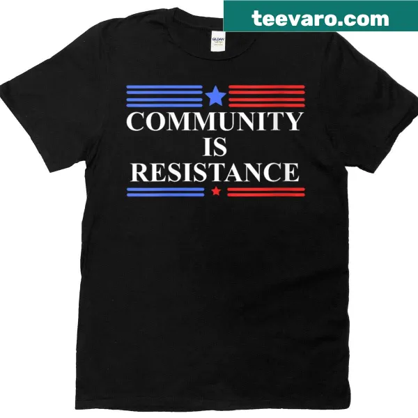 Empowering protest T-shirt with 'Community Is Resistance' message