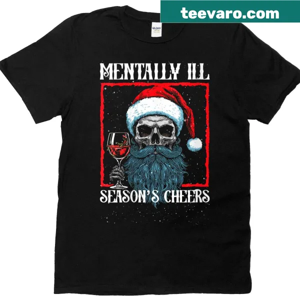 Dark humor Christmas T-shirt featuring a skeleton with the text 'Cheers to the Mentally Ill Season'