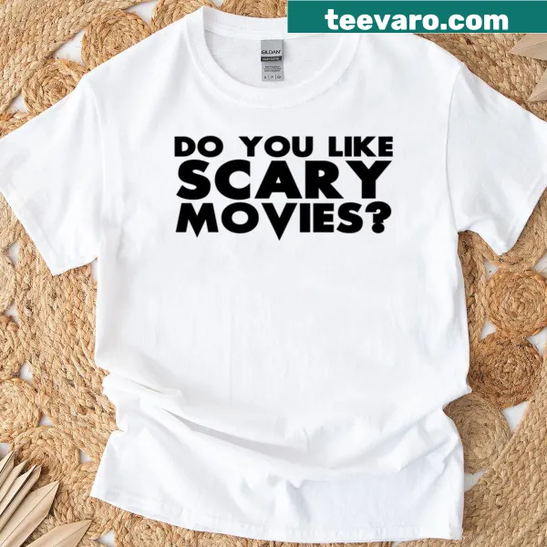 Text graphic asking if you like scary movies on a t-shirt