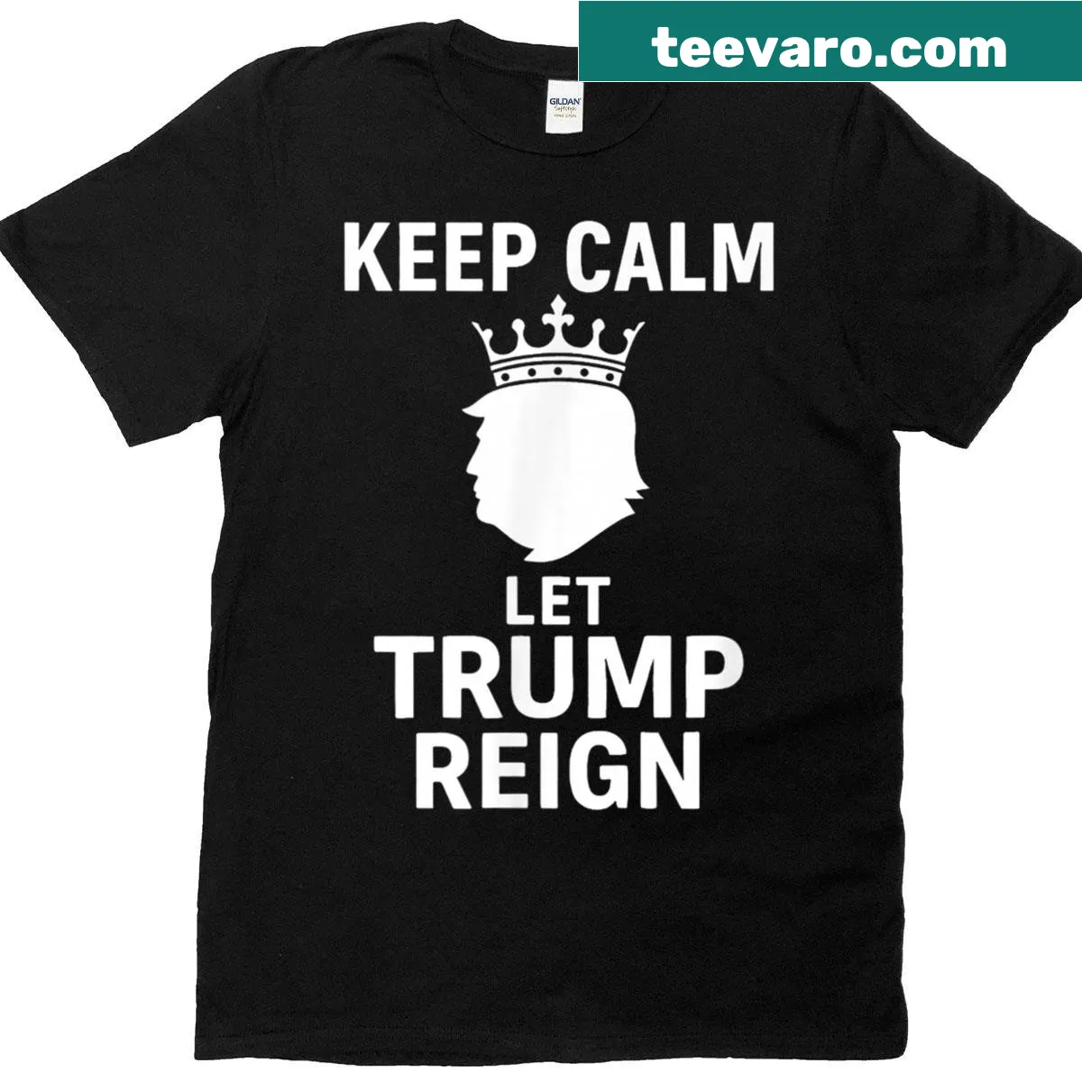 Slogan tee featuring 'Keep Calm And Let Trump Reign' in bold typography — on a men's t-shirt