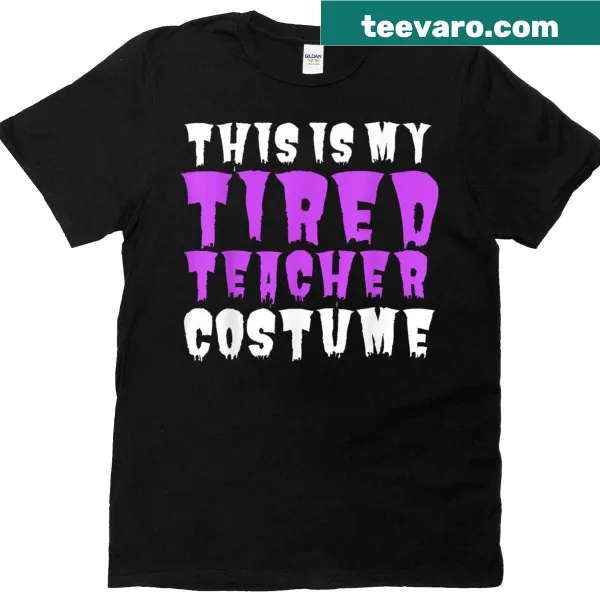 Funny T-shirt for teachers with 'This Is My Tired Teacher Costume' text