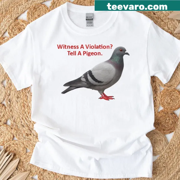Graphic tee with the phrase 'Witness A Violation Tell A Pigeon'