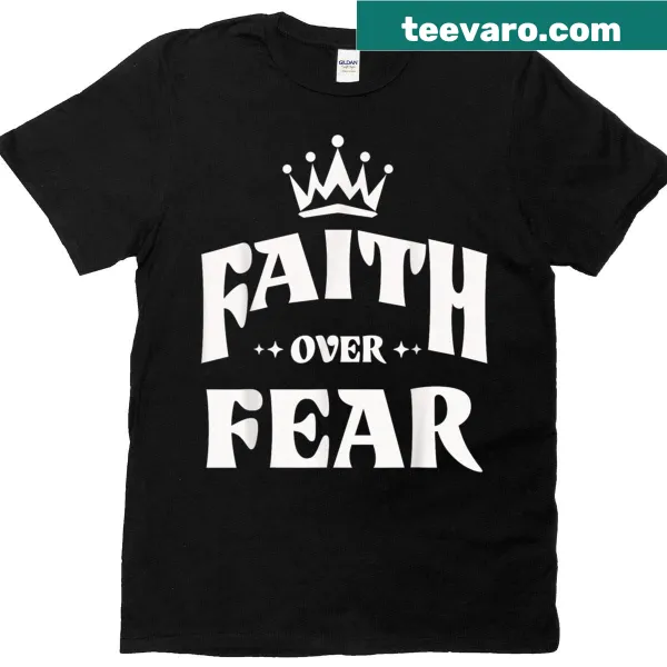 Inspirational Faith Over Fear text on a religious tee