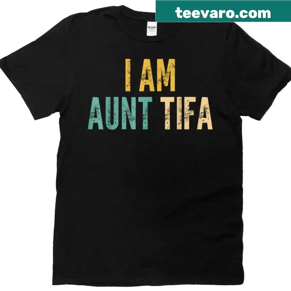 Funny T-shirt saying 'I Am Aunt Tifa' for cool aunts