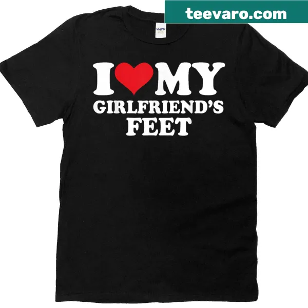 Funny t-shirt saying "I Love My Girlfriend's Feet"