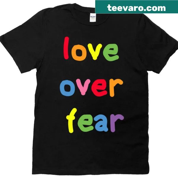 Inspirational quote t-shirt with 'Love Over Fear' text