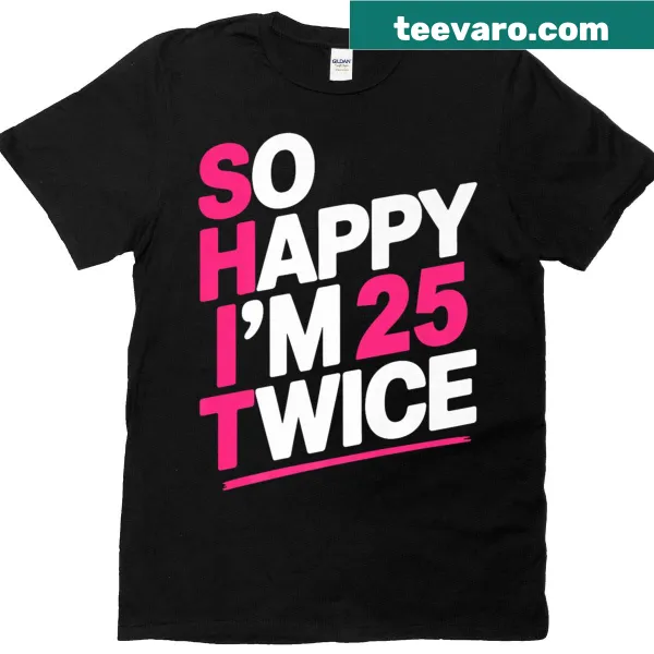 Playful illustration of 'So Happy I'm 25 Twice' on a birthday T-shirt.
