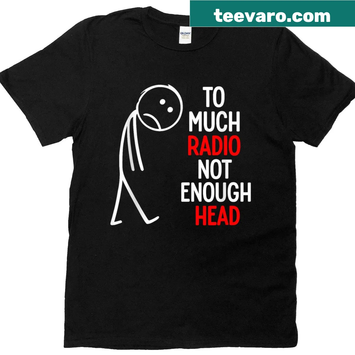 Meme T-shirt with the phrase 'Too Much Radio Not Enough Head' — on a men's t-shirt