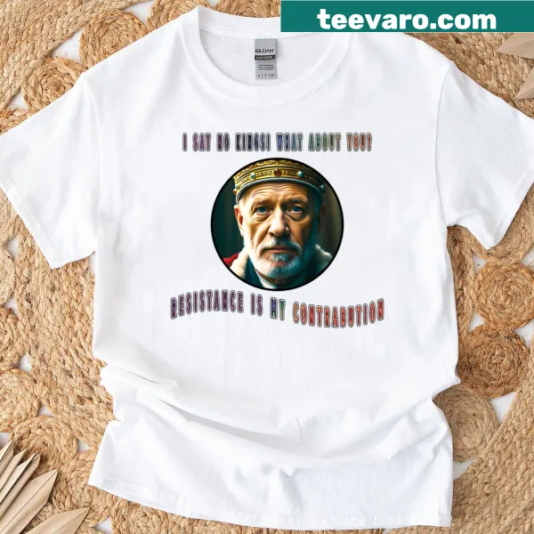 T-shirt with the phrase 'I Say No To Kings'