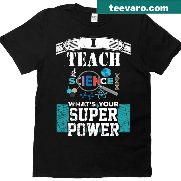 Funny teacher t-shirt with 'I Teach Science Whats Your Super Power' text