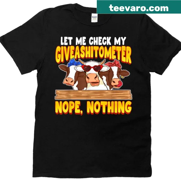 Humorous T-shirt with 'Let Me Check My Giveashitometer' and a cow graphic.